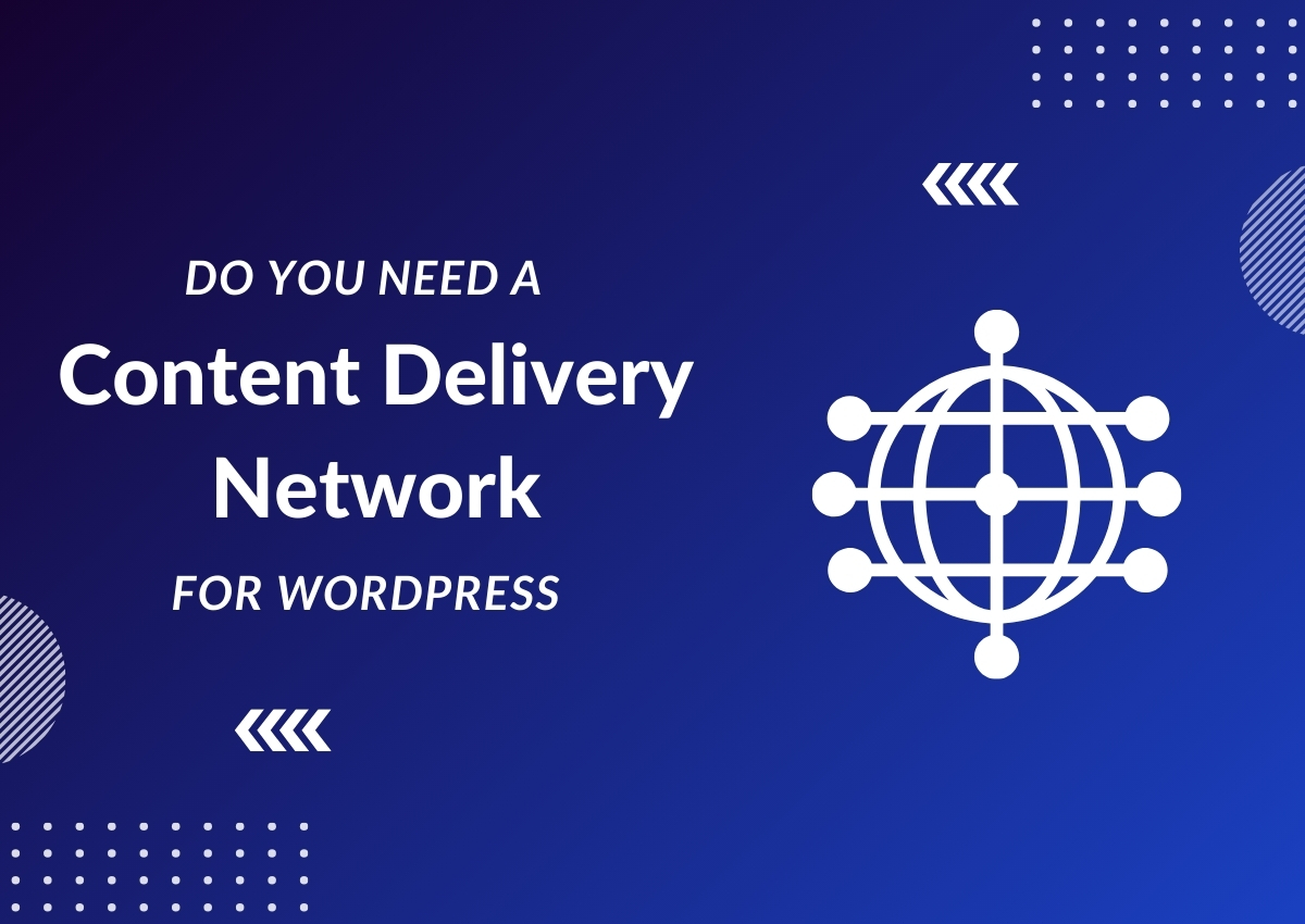 Do I Need a Content Delivery Network for WordPress